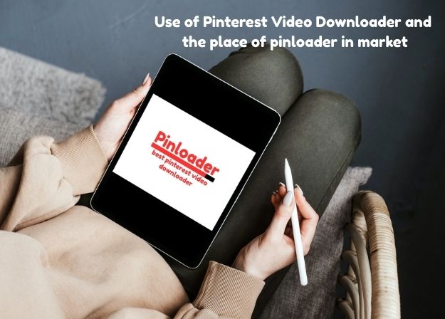 What Is a Pinterest Video Downloader? Pinloader’s Position in the Market