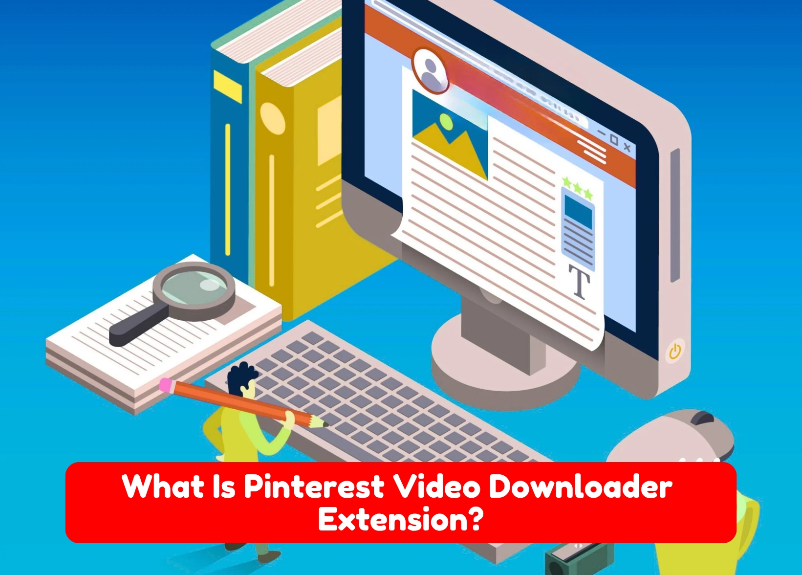 What Is Pinterest Video Downloader Extension?