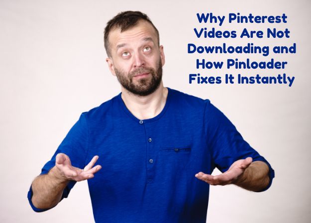 Why Pinterest Videos Are Not Downloading and How Pinloader Fixes It Instantly (2026 Guide)