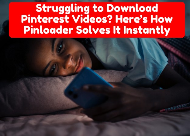 Struggling to Download Pinterest Videos? How Pinloader Solves It Instantly